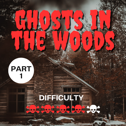 Ghosts in the Woods (Part 1)